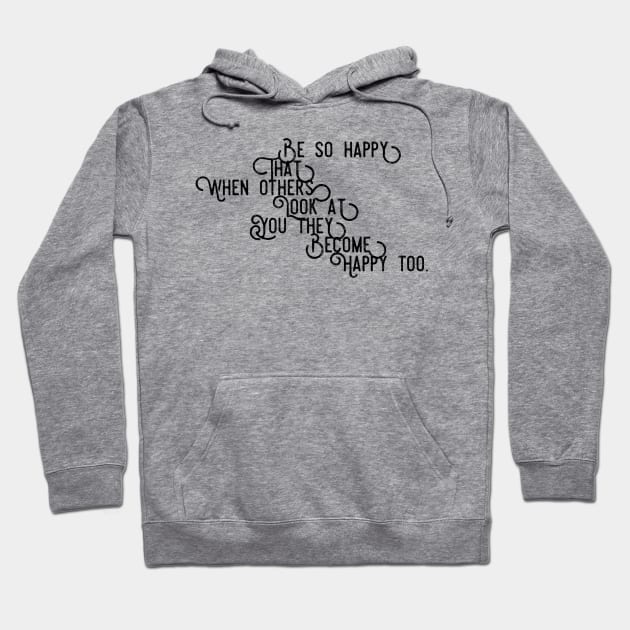 be so happy that when others look at you they become happy too Hoodie by GMAT